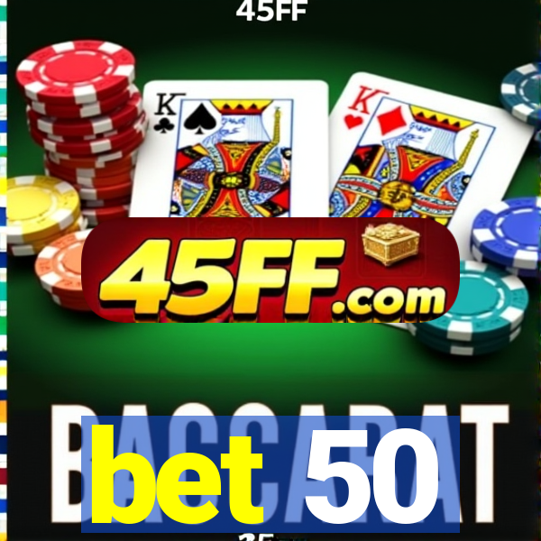bet 50